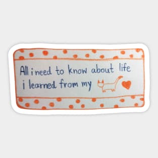 All i need to know about life i learned from my cat Sticker